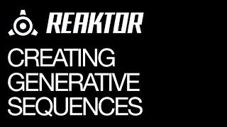 Reaktor  Creating Generative Sequences  How To Tutorial [upl. by Dercy]