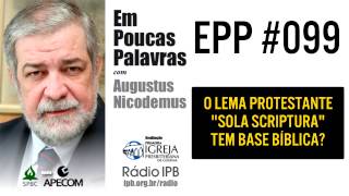 EPP 099  SOLA SCRIPTURA TEM BASE BÍBLICA  AUGUSTUS NICODEMUS [upl. by Incrocci]