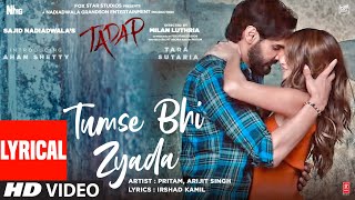 Tumse Bhi Zyada Lyrical  Tadap  Ahan Shetty Tara Sutaria  Pritam Arijit Singh  3 Dec 21 [upl. by Africah]