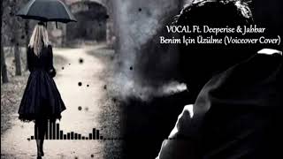 VOCAL Ft Deeperise amp Jabbar  Benim İçin Üzülme [upl. by Anauqed389]