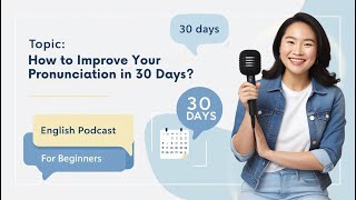 How to Improve Your English Pronunciation in 30 Days Simple Tips for Beginners [upl. by Dorie527]