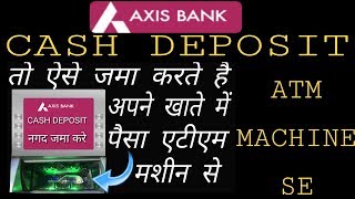 How to Cash Deposit  Axis bank Cash Deposit  Cash Deposit Axis Bank Atm Machine se  Deposit Cash [upl. by Mohandis627]