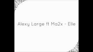 Alexy Large Feat Ma2x  Elle [upl. by Eckmann]