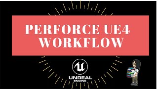 Perforce and UE4 Workflow [upl. by Aihsenek486]