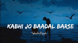 Kabhi Jo Baadal Barse  Arijit Singh  Song  Solved Riberv  Lofi Song [upl. by Matronna]