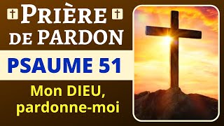 🙏❤ Prière de PARDON  PSAUME 51  Prière pour DEMANDER PARDON à DIEU [upl. by Asoral334]