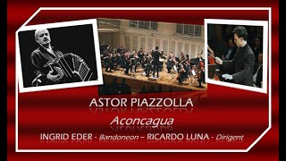 ASTOR PIAZZOLLA  ACONCAGUA  Concerto for Bandoneon and Orchestra  INGRID EDER  RICARDO LUNA [upl. by Jaynes]