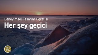 Deneyimsel Tasarım Öğretisi  Her şey geçici [upl. by Morell469]