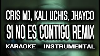 Cris MJ Kali Uchis JHAYCO  SI NO ES CONTIGO REMIX KARAOKE  INSTRUMENTAL [upl. by Enerol]