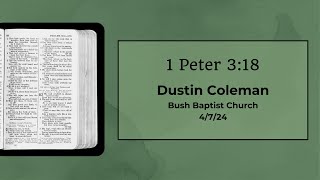 SERMON AUDIO 1 Peter 318  Dustin Coleman  4724 [upl. by Cannon]