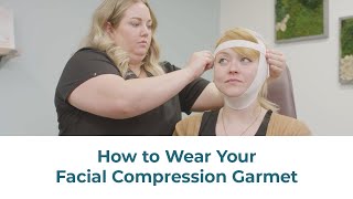 How to Wear Your Facial Compression Garment [upl. by Ahcsap]