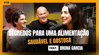 115  Segredos para uma Alimentação Saudável e Gostosa  feat Bruna Garcia [upl. by Reywas]