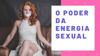 O poder da energia SEXUAL  E como TRANSMUTAR [upl. by Aitnahc]