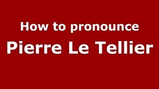 How to pronounce Pierre Le Tellier FrenchFrance  PronounceNamescom [upl. by Krm]