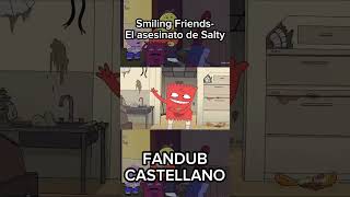 Smiling Friends El asesinato de Salty FANDUB CASTELLANO  smilingfriends fandub shorts [upl. by Junieta]