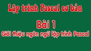 Lập trình Pascal cơ bản  Bài 1 Giới thiệu ngôn ngữ lập trình Pascal [upl. by Beichner454]