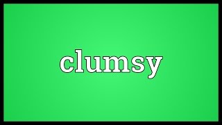 Clumsy Meaning [upl. by Horace910]