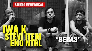 Bebas  Jamming Iwa K Stevi Item Eno NTRL Studio Rehearsal [upl. by Reg]