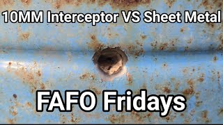 FAFO Fridays 10mm Interceptors vs Sheet Metal [upl. by Emersen]