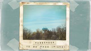 Passenger  To Be Free Piano Official Audio [upl. by Arymas234]