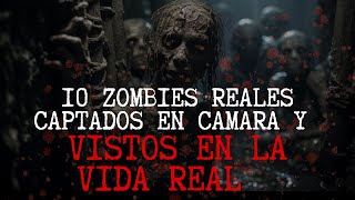 10 ZOMBIES Captados En Camara y Vistos En La Vida Real [upl. by Alicirp228]