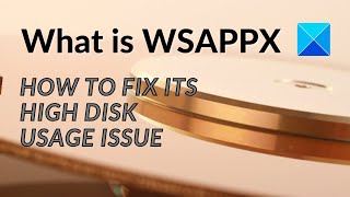 What is WSAPPX and how to fix its High Disk Usage Issue [upl. by Ruvolo]