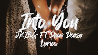 Into you  JKING ft Drew Deezy LYRICS [upl. by Sirrap]