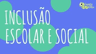 INCLUSÃO ESCOLAR E SOCIAL  Por que é importante [upl. by De]