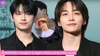 SEVENTEENs Jeonghan to begin military service this month Agency confirms [upl. by Eilyw]