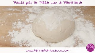 Pasta per la Pizza con la Planetaria  La ricetta facile un impasto per la pizza come in pizzeria [upl. by Nomad]