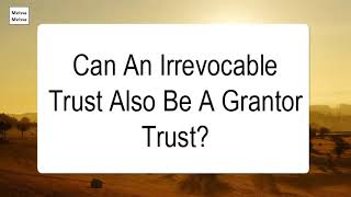 Can An Irrevocable Trust Also Be A Grantor Trust [upl. by Nora]