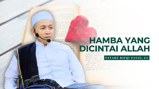 Hamba yang Dicintai Allah  Ustadz Rifqi Fauzi Lc [upl. by Hoenack]