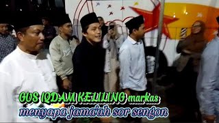 SAAT GUS IQDAM keliling markas menyapa jamaah sor sengon [upl. by Inaj]