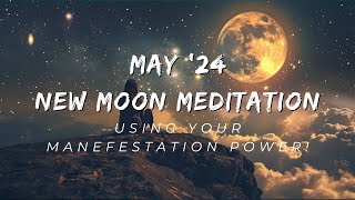 May 2024 New Moon Meditation  Using Your Manifestation Power [upl. by Beauchamp298]