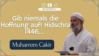 Gib niemals die Hoffnung auf Hidschra 1446  Muharrem Çakir [upl. by Spitzer949]