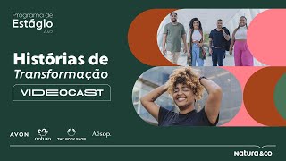 Videocast Histórias de Transformação  Programa de Estágio Natura The Body Shop e Avon 2023 [upl. by Ilagam]