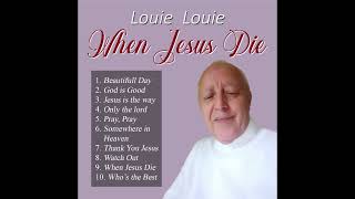 When Jesus Die  Louie Louie  Complete Album [upl. by Syramad64]