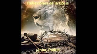 Reflexiones de la Dosis ¡Abba Padre [upl. by Alim]