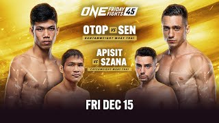 🔴 Live In HD ONE Friday Fights 45 Otop vs Sen [upl. by Critchfield]