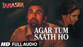 Agar Tum Saath Ho FULL AUDIO Song  Tamasha  Ranbir Kapoor Deepika Padukone [upl. by Crompton]