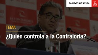 Puntos de vista  ¿Quién controla a la Contraloría [upl. by Phaidra]