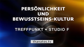 Persönlichkeit und BewusstseinsKultur  Treffpunkt • Studio F [upl. by Wildermuth]