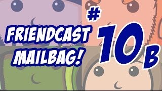 Friendcast Mailbag 10B [upl. by Odessa]