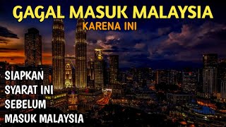 GAGAL MASUK MALAYSIA KARENA SYARAT INI TIDAK ADA [upl. by Aicen]