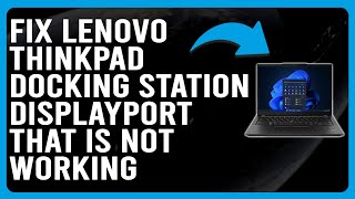 How To Fix Lenovo ThinkPad Docking Station DisplayPort Not Working Why It Occurs amp The Solutions [upl. by Strander]