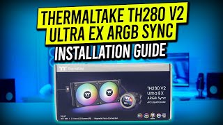 Thermaltake TH280 V2 Ultra EX ARGB Sync  Installation Guide [upl. by Atikal]