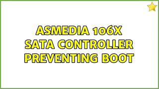 Asmedia 106x SATA Controller preventing boot [upl. by Maryl]