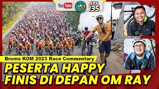 Race Commentary Highlight Antangin Bromo KOM Challenge 2023 Peserta Happy Finis di Depan Om Ray [upl. by Spada]