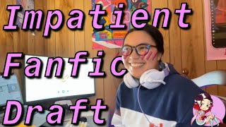 Project Vlog impatient fanfic draft [upl. by Lamrert175]