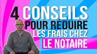 4 conseils pour réduire les frais chez le notaire [upl. by Kitty]